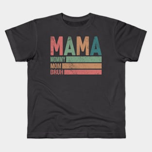 Mama Mommy Mom Bruh; mother; mother's day; gift; moms; bruh; mommy; funny; mom's birthday; gift from child; gift from husband; gift from children; mother's day gift; motherhood; new mother; mom to be; Kids T-Shirt